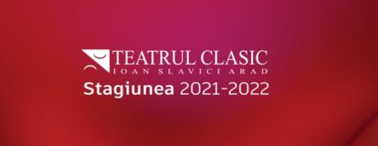 Debut de stagiune la Teatrul Clasic „Ioan Slavici” Arad: Trei festivaluri și trei premiere